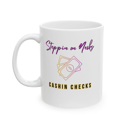 Ceramic Mug — "Steppin on Necks, Cashin Checks" (11oz/15oz)